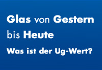 Glas von Gestern bis Heute - Was ist der Ug-Wert?